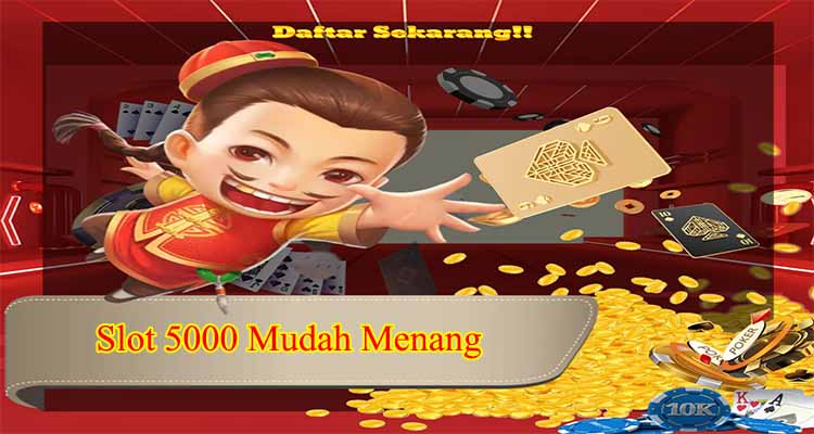 slot 5000 mudah menang